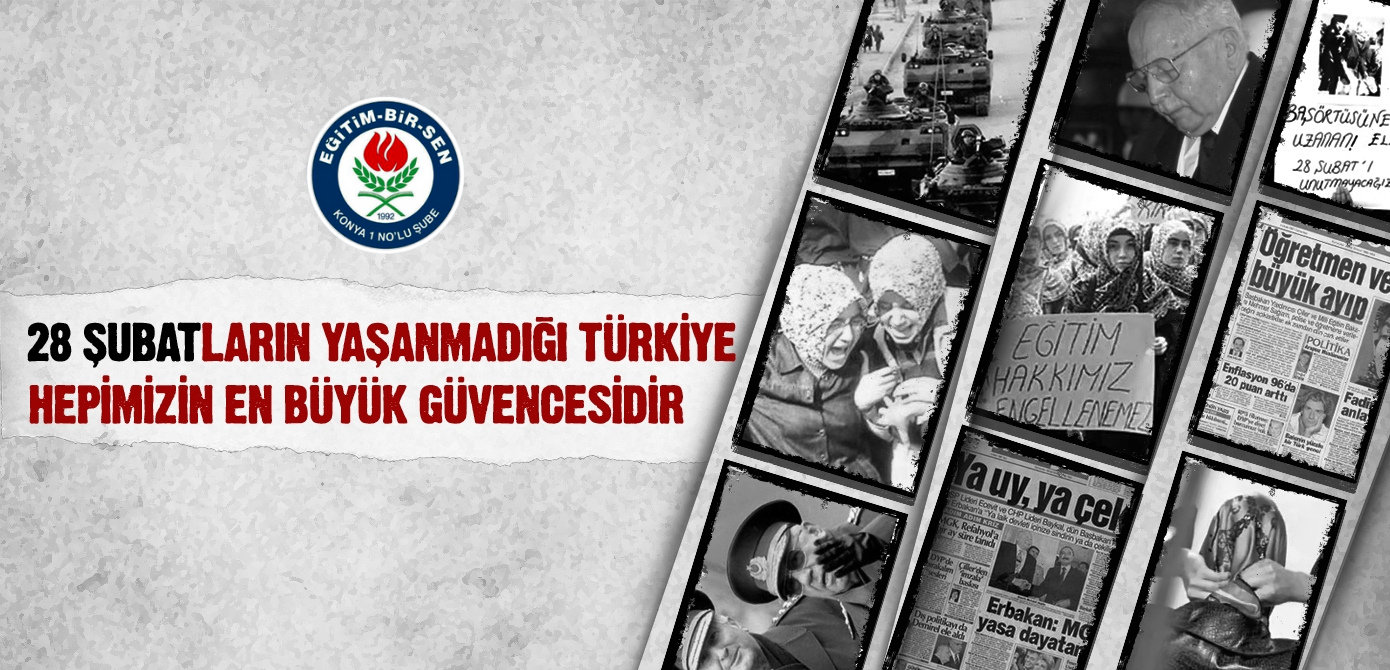 28 Şubatların yaşanmadığı Türkiye hepimizin en büyük güvencesidir...